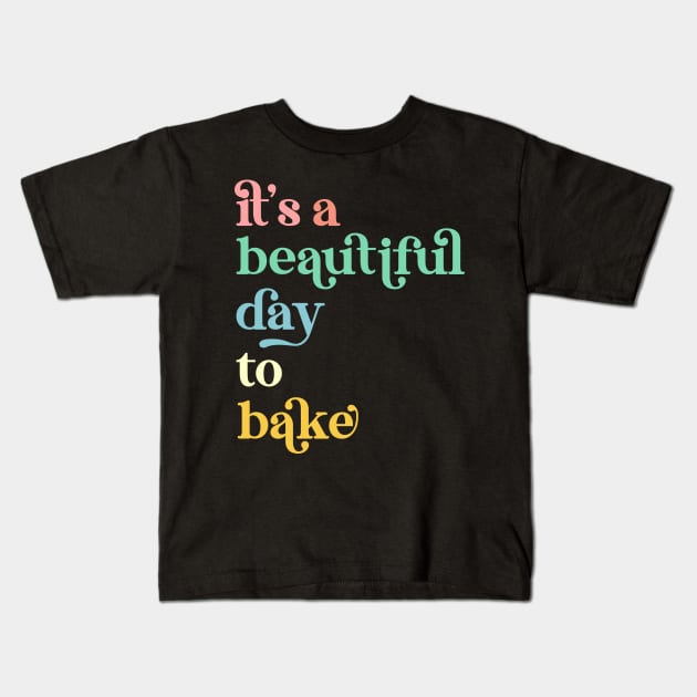 It's a Beautiful Day To Bake a Cake Baker Kids T-Shirt by Way Down South